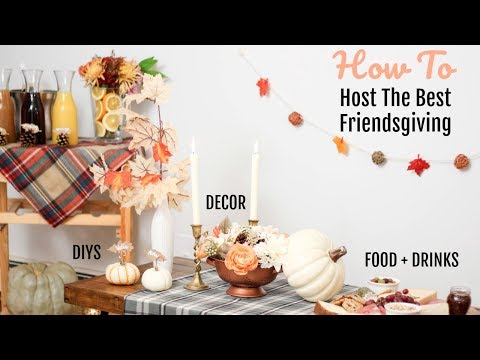 Video: FRIENDSGIVING PARTY IDEAS || EASY DECOR, DIYS, FOOD + DRINKS!