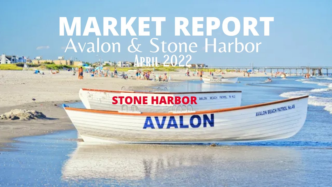 Avalon and Stone Harbor Real Estate Market Update | APRIL 2022