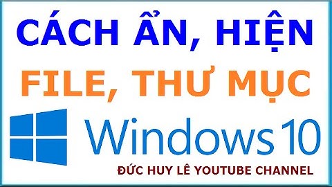 Cách hiện file, thư mục bị ẩn trên Windows 10