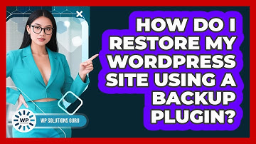How Do I Restore My WordPress Site Using A Backup Plugin? - WP Solutions Guru