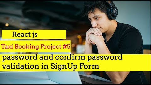 React Js #5 SignUp form Field Validation | Password, Confirm Password | Hooks | Taxi Booking Project
