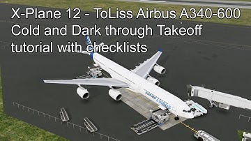 X-Plane 12 - ToLiss Airbus A340-600Cold and Dark through Takeoff tutorial with checklists