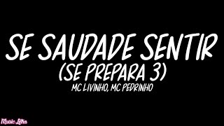 MC Livinho, MC Pedrinho - Se Saudade Sentir (Se Prepara 3) (Letra/Legendado)