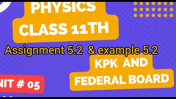 physics Class 11th Example 5.2 & assignment 5.2 Federal and kpk board•Class 11th physics example 5.2