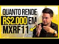 QUANTO RENDE R$ 2.000,00 INVESTIDOS EM MXRF11