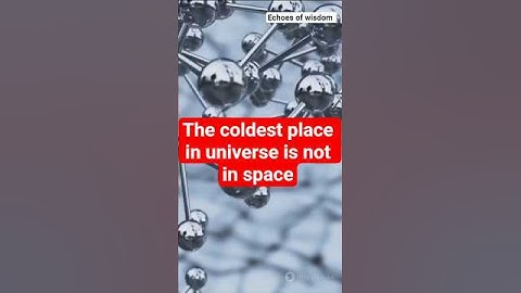 The Coldest Place in the Universe is on Earth!