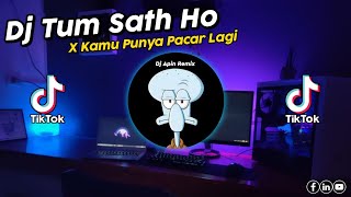 DJ TUM SATH HO X KAMU PUNYA PACAR LAGI MASHUP VIRAL TIK TOK TERBARU