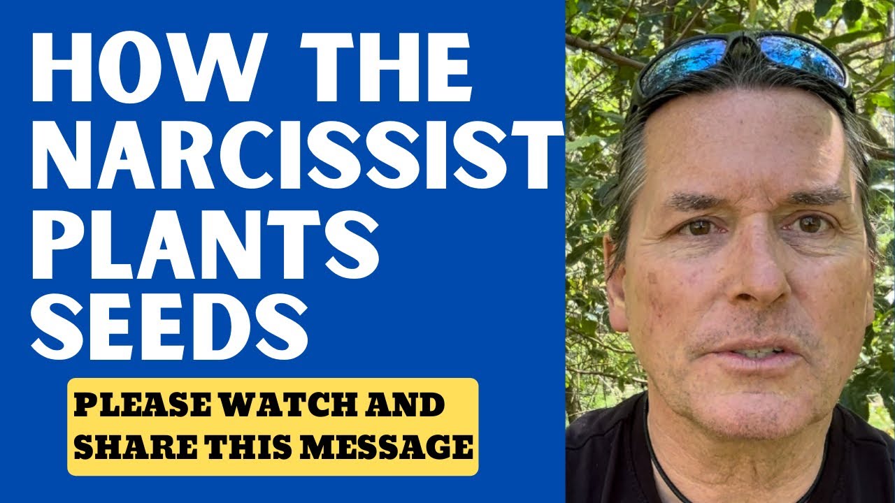 HOW THE NARCISSIST PLANTS SEEDS