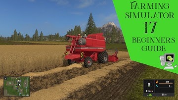 Farming Simulator 17: Beginners Guide