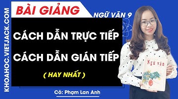 Cách dẫn trực tiếp, cách dẫn gián tiếp - Ngữ văn 9 - Cô Phạm Lan Anh (HAY NHẤT)