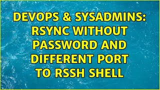 DevOps & SysAdmins: Rsync without password and different port to rssh shell