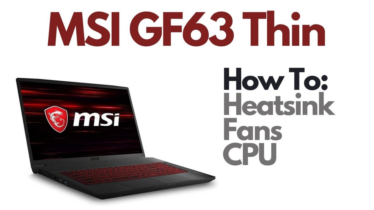 How To Replace Fans, Heatsink, CPU, etc - MSI GF63 10SC Thin Gaming ...