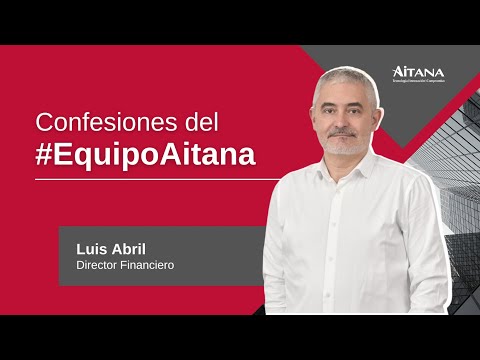 Confesiones del #EquipoAitana - Luis Abril, director de Finanzas