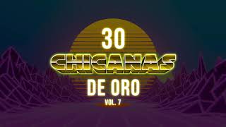 30 Chicanas De Oro Vol. 7 (Disco Completo) La Migra, Los Kinos, El Milagro Y Mucho Mas!