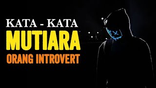 KATA - KATA MUTIARA TENTANG SEORANG INTROVERT ( Penyendiri )