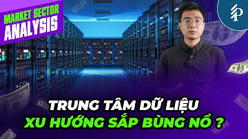 Việt Nam gia nhập “cuộc đua” Trung tâm dữ liệu (Data Center) - Doanh nghiệp nào hưởng lợi?