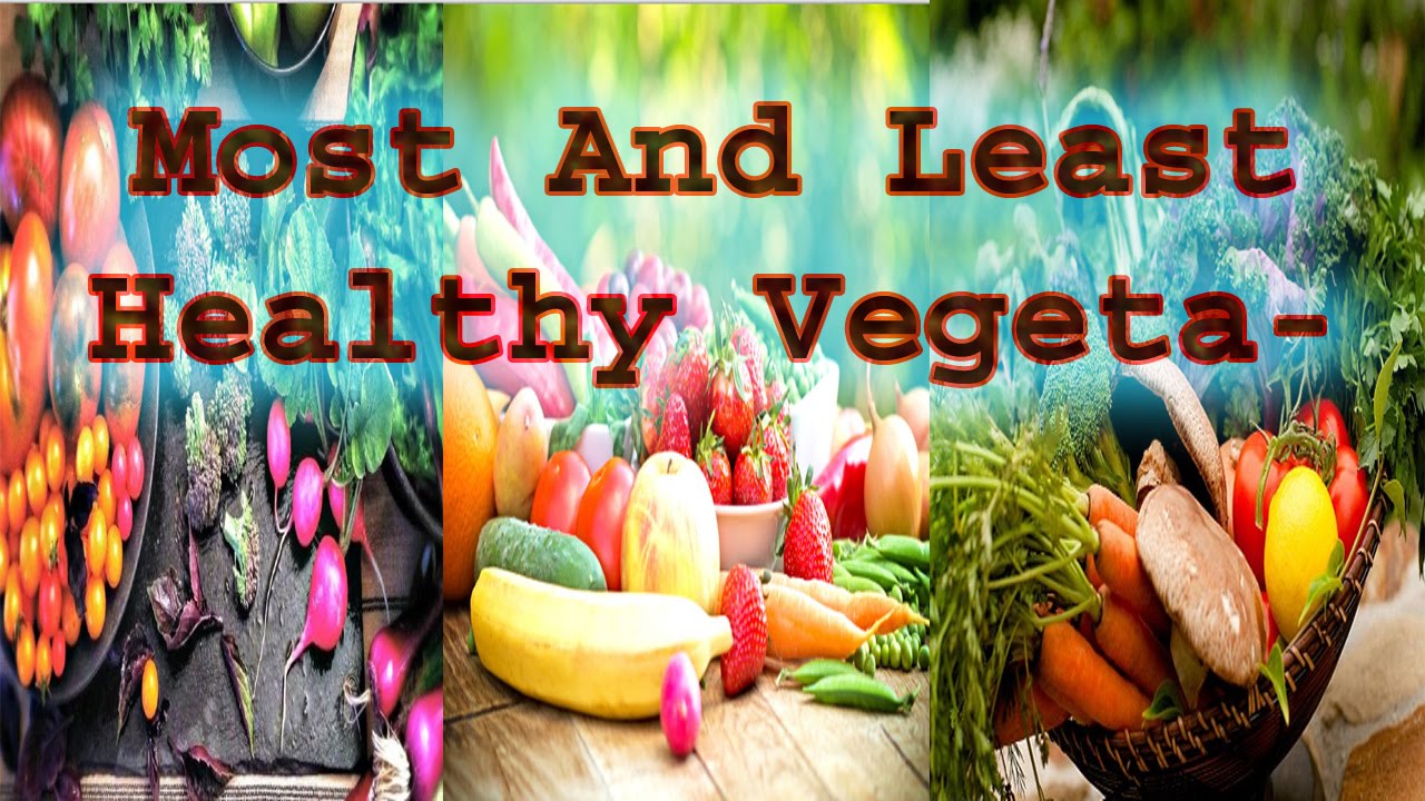 Most And Least Healthy Vegetables - YouTube