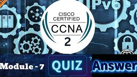 Cisco CCNA - 2 (Switching, Routing, and Wireless Essentials) - Module 7 Quiz Answers
