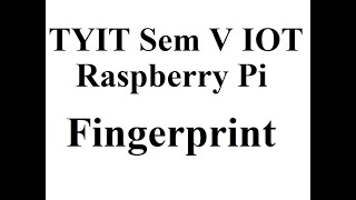 TYIT Sem 5: IOT: Raspberry Pi -fingerprint module