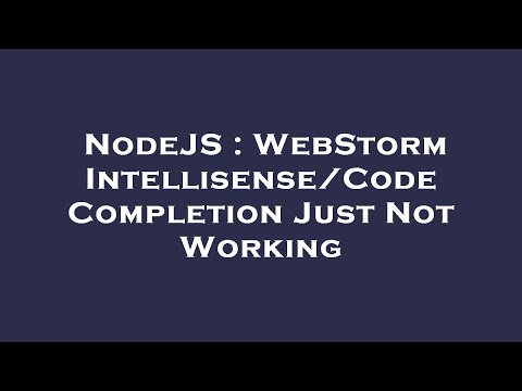 NodeJS : WebStorm Intellisense/Code Completion Just Not Working