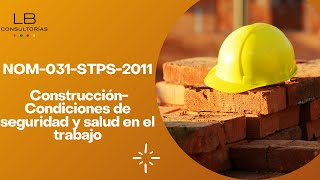 Nom 031 Stps 2011 Construcción-Condiciones De Seguridad Y Salud En El Trabajo Requerimientos