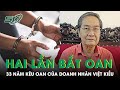 33 Năm Kêu Oan Của Doanh Nhân Việt Kiều Từng Hai Lần Bị Bắt Giam | SKĐS