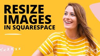 How to Resize Images in Squarespace (Version 7.0)