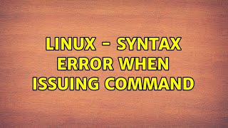 Linux - Syntax error when issuing command