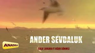 İlkay Akkaya Ft Uğur Sönmez - Ander Sevdaluk