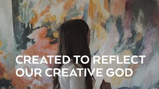 Created To Reflect Our Creative God