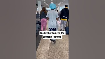 People That Come To The Airport In Pajamas