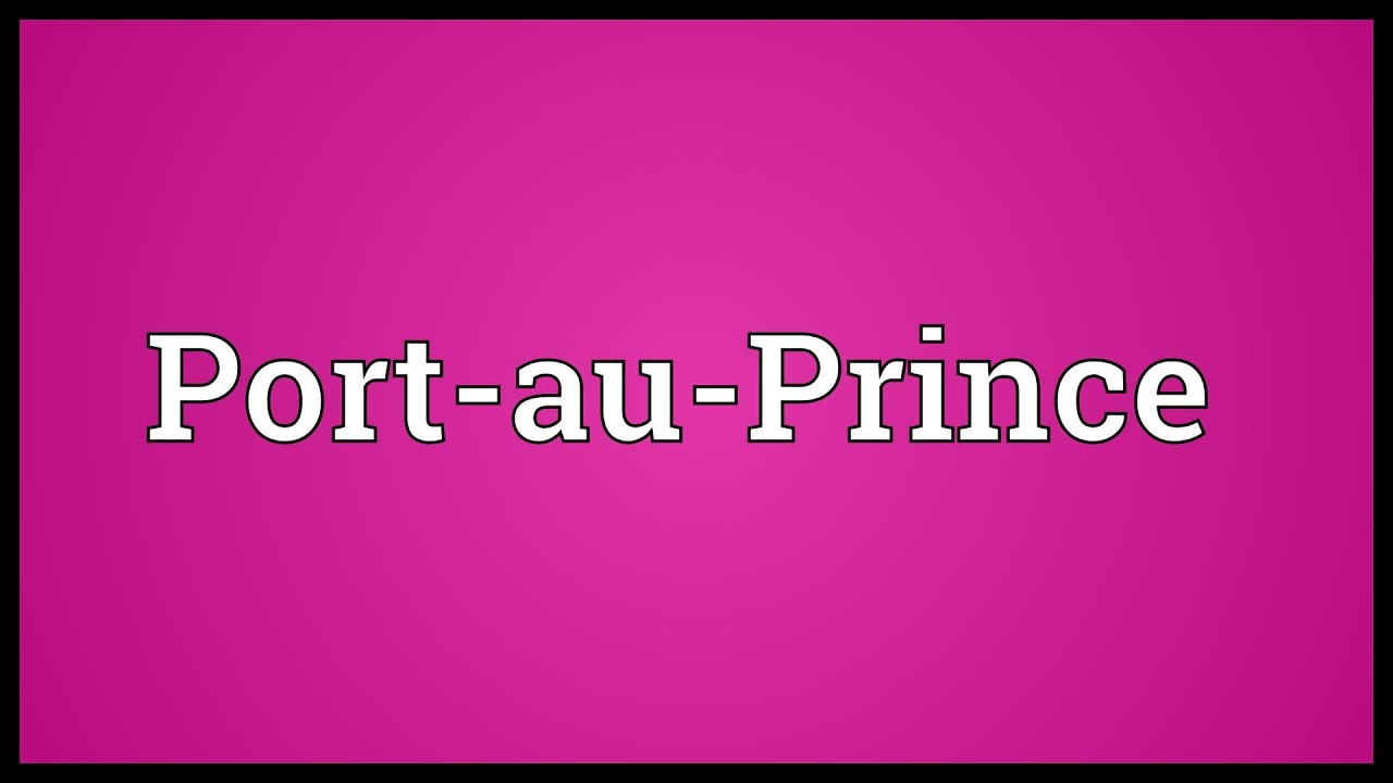 Port au Prince Meaning YouTube
