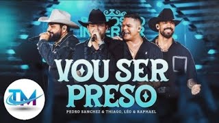 Download Lagu Pedro Sanchez e Thiago - Léo e Raphael - Vou Ser Preso - TOP MUSIC OFICIAL MP3