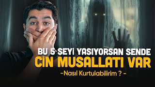 Bu 5 Şeyi Yaşıyorsan Sende de CİN MUSALLATI Var ! | NASIL KURTULABİLİRİM ?