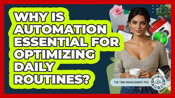Why Is Automation Essential For Optimizing Daily Routines? - The Time Management Pro