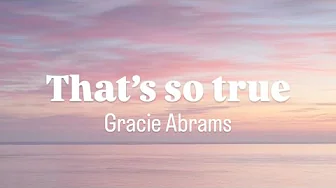 Gracie Abrams - That’s so true (lyrics) Gracie Abrams - That’s so true (lyrics)