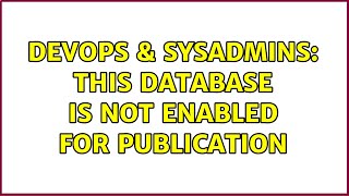 DevOps & SysAdmins: This database is not enabled for publication (2 Solutions!!) Profile