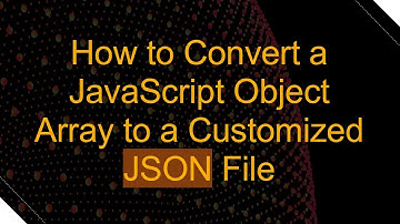 How to Convert a JavaScript Object Array to a Customized JSON File