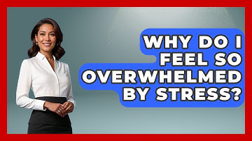 Why Do I Feel So Overwhelmed By Stress? - Real Life Curriculum