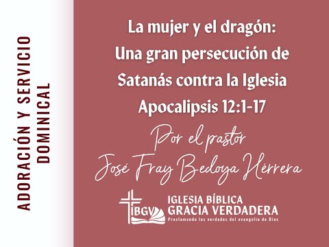 Servicio dominical: Una gran persecución de Satanás contra la Iglesia - IBGV