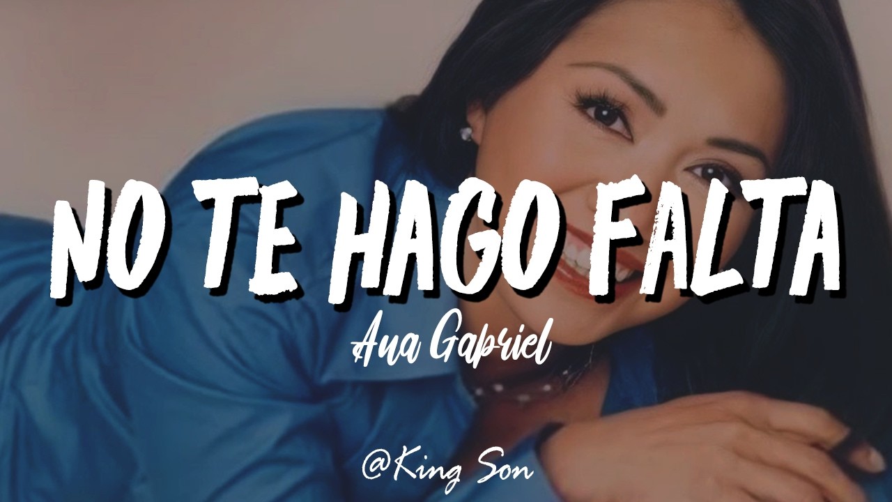 Ana Gabriel - No Te Hago Falta  (Letra)