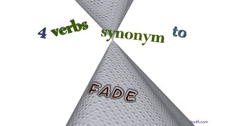 fade - 7 verbs which are synonyms to fade (sentence examples)