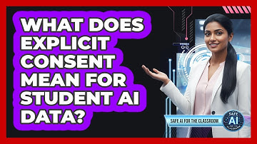 What Does Explicit Consent Mean For Student AI Data?