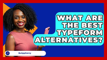 What Are The Best Typeform Alternatives? - Be App Savvy