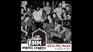 &quot;All In My Head&quot; ft Jaguar Wright - The Boom Room Music Church #004