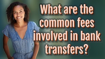 What are the common fees involved in bank transfers?
