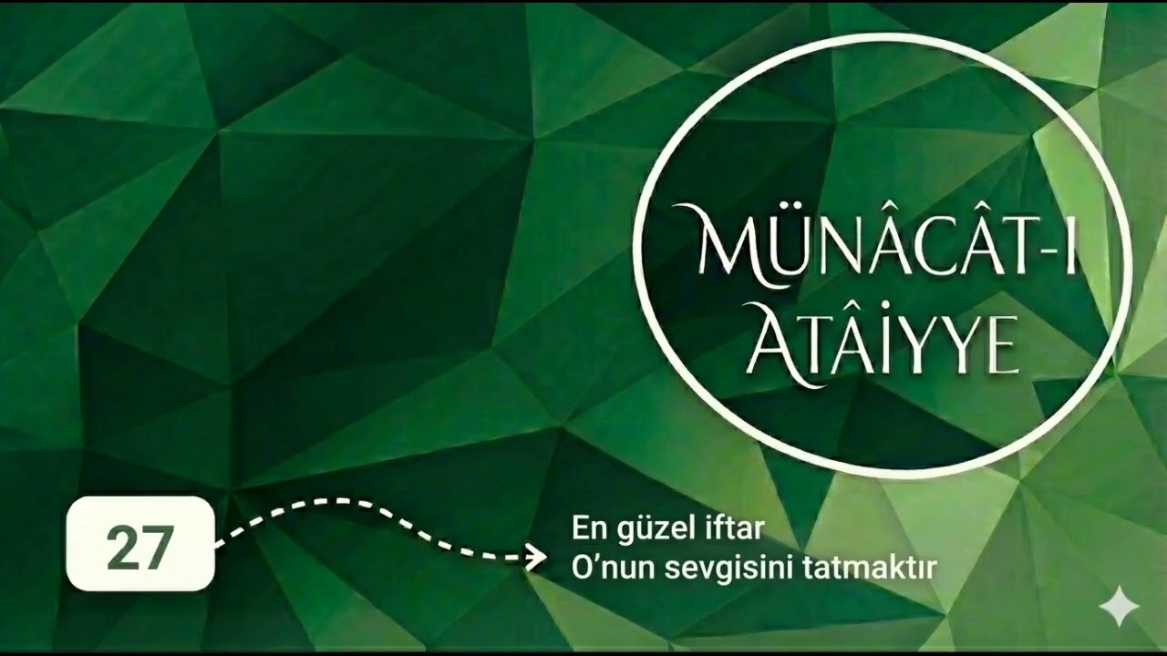 Münâcât-ı Atâiyye | 27 | En güzel iftar O'nun sevgisini tatmaktır
