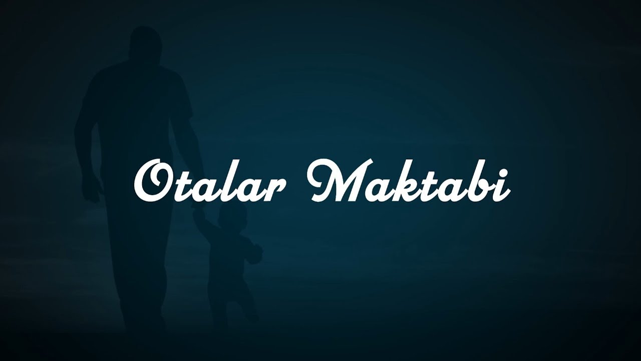 2. Otalar maktabi: Qiz farzand saodattir