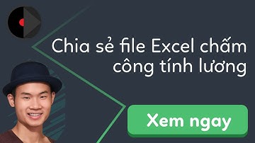 Chia sẻ file excel bảng chấm công tính lương 2017