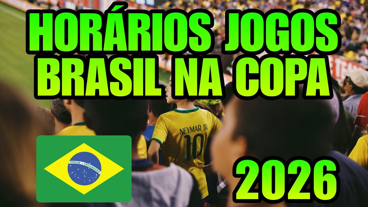 HORARIOS DOS JOGOS DO BRASIL COPA 2026 COPA DO MUNDO 2026 TABELA DE ...